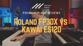 🎹﻿ Roland FP30X vs Kawai ES120  Digital Piano Comparison Review amp Demo ﻿🎹 [upl. by Bernardo]