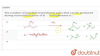 The number of possibel enanntiomer pairs that can be produced during monochlorination of 2methylb [upl. by Akemet]