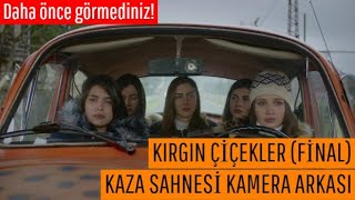 KIRGIN ÇİÇEKLER FİNAL  KAZA SAHNESİ Kamera Arkası [upl. by Memberg]