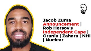 Jacob Zuma Announcement  Rob Hersovs Independent Cape  Orania  Zahara  NHI  Nuclear [upl. by Akienahs]