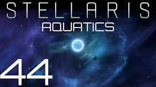 Stellaris  Aquatics  Episode 44 [upl. by Ajax]