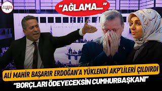 Ali Mahir Başarır Erdoğana yüklendi AKPliler çıldırdı quotBorçları ödeyeceksin Cumhurbaşkanıquot [upl. by Ibur]