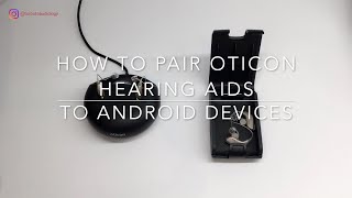 How to Pair Oticon Hearing Aids to Android [upl. by Ullyot]