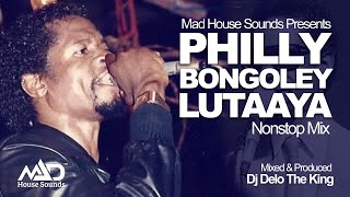 Philly Bongoley Lutaaya  All Music NonStop Mix  Ugandan Music  Dj Delo  Mad House Sounds [upl. by Freeland]