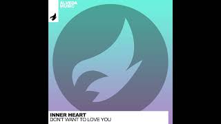 Inner Heart  Dont Want to Love You Original Mix Trance [upl. by Skipp210]