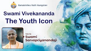 Swami Vivekananda  The Youth Icon  Talk by Swami Sarvapriyanandaji [upl. by Annairoc]