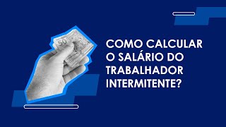 Como calcular o salário do trabalhador intermitente [upl. by Stretch]