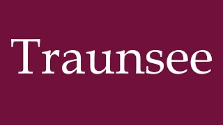 How to Pronounce Traunsee Correctly in German [upl. by Martelle607]