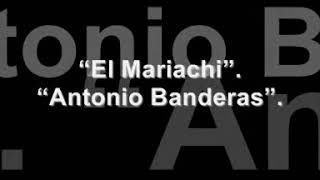 El Mariachi Antonio banderas Lyrics [upl. by Tocci]