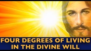 Four degrees of living in the Divine Will [upl. by Radferd]