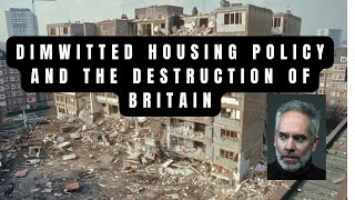 Dimwitted Housing Policy and the destruction of Britain [upl. by Raimundo]