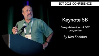 SDT 2023 Keynote 5B  Ken Sheldon  Freely Determined [upl. by Ellinad242]