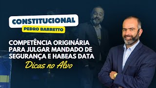 COMPETÊNCIA ORIGINÁRIA PARA JULGAR MANDADO DE SEGURAÇA E HABEAS DATA  DICAS NO ALVO  07 [upl. by Karie]