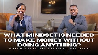 S8EP3  What Mindset Is Needed To Make Money Without Doing Anything  Rina Hicks amp Pius Muchiri [upl. by Notsyrb]