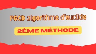 algorithme PGCD 2ème Méthode [upl. by Urata491]