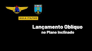 Lançamento Oblíquo no Plano Inclinado ITA IME OBF [upl. by Ellednahc631]