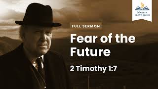 Fear of the Future ― A Sermon on 2 Timothy 17 Remastered [upl. by Liew434]