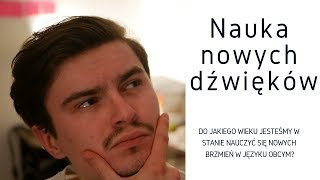 Do jakiego wieku jesteśmy w stanie nauczyć się nowych dźwięków w języku obcym [upl. by Nnyroc171]