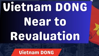 Vietnam DONG near to Revaluation Currency RV news Dinar Rate update IQD Forex [upl. by Lesley]