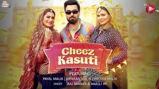 Cheez Kasuti Song  Armaan Malik  Payal Malik  Kritika Malik  Raj Mawar New Song [upl. by Dehlia]