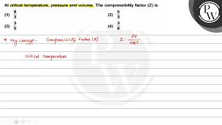 At critical temperature pressure and volume The compressibility f [upl. by Strade]