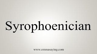 How To Say Syrophoenician [upl. by Nappy]