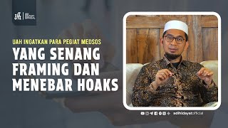 UAH Ingatkan Para Pegiat Medsos Yang Senang Framing dan Menebar Hoaks  Ustadz Adi Hidayat [upl. by Dahc753]