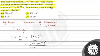 In an electron microscope the resolution that can be achieved is of the order of the wavelength [upl. by Bergeron]