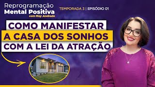 Ep1  Como manifestar a casa dos sonhos com a Lei da Atração • Reprogramação Mental Positiva 🌷 [upl. by Nwahsud762]