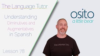 Diminutives and Augmentatives in Spanish  The Language Tutor Lesson 78 [upl. by Oflodor150]