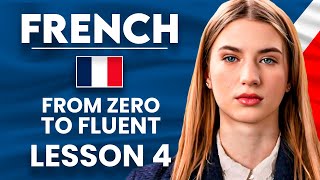 Learn French for Beginners  Essential Lesson for You to Become Fluent  Lesson 4 [upl. by Enigroeg]