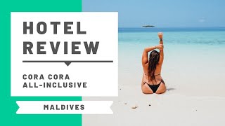 Hotel Review Cora Cora AllInclusive Maldives Resort [upl. by Leahcimnaj]