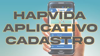 HAPVIDA  APLICATIVO  COMO FAZER O CADASTRO NO APP HAPVIDA 2022 [upl. by Leihcim]