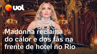 Madonna reclama do calor do RJ e até do barulho dos fãs na calçada do Copacabana Palace [upl. by Carrew]