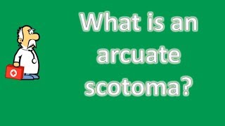 What is an arcuate scotoma   Good Health and More [upl. by Elizabeth]