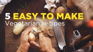 5 Easy To Make Vegetarian dishes at Home [upl. by Lowrie408]