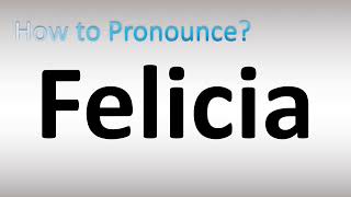 How to Pronounce Felicia [upl. by Yadsendew]