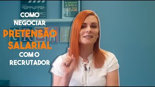 COMO NEGOCIAR PRETENSÃO SALARIAL COM O RECRUTADOR [upl. by Cusick]