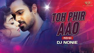 To Phir Aao  Remix Dj Nonie  Awaarapan  Emraan Hashmi [upl. by Elston452]