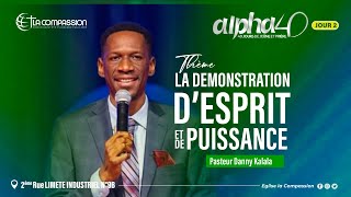 Alpha 40 JOUR 2  LA DÃ‰MONSTRATION Dâ€™ESPRIT ET DE PUISSANCE  PST DANNY KALALA [upl. by Adlih899]