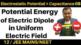 Electrostatic Potential and Capacitance 08  Potential Energy of Electric Dipole in Uniform Field [upl. by Aryaz]