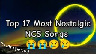 Top 17 Most Nostalgic NCS Songs 😭😭😢😢 [upl. by Lechner586]