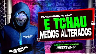 E TCHAU  MEDIOS ALTERADOS  BREGADEIRA  FANTASMINHA NO BEAT [upl. by Leohcin]