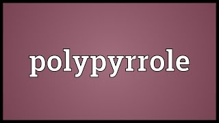 Polypyrrole Meaning [upl. by Wicks]