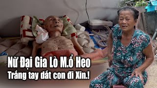 Nữ đại gia lò Mổ Heo giàu có giờ trở thành hộ nghèo dắt con đi xin sống qua ngày [upl. by Heall]