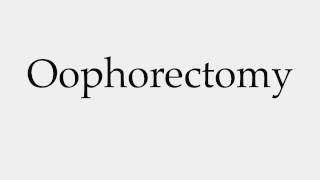 How to Pronounce Oophorectomy [upl. by Drue]