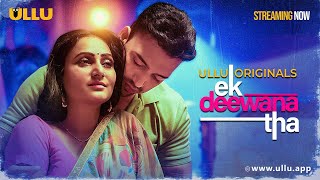 Ek Deewana Tha  Part  01  Streaming Now  To Watch Full Episode Download amp Subscribe Ullu App [upl. by Nedrah409]