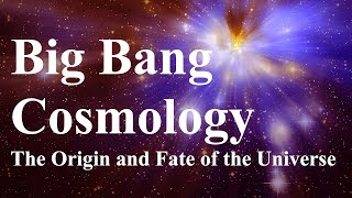 Big Bang Cosmology The Origin and Fate of the Universe [upl. by Xanthus]