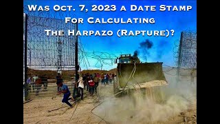 Was October 7 2023 a Date Stamp for Calculating the Harpazo Rapture [upl. by Selrahc]