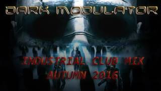 INDUSTRIAL CLUB MIX AUTUMN 2016 From DJ Dark Modulator [upl. by Sito]